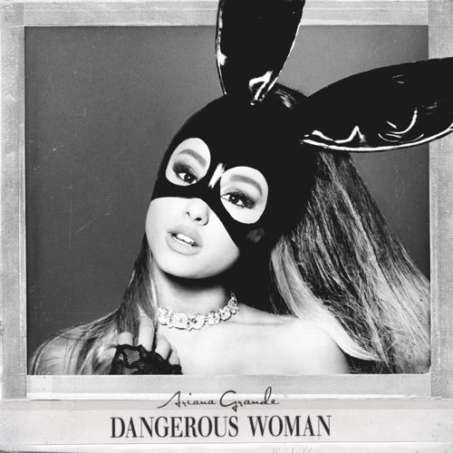 ALBUM: Ariana Grande – Dangerous Woman (Bonus Tracks Edition)