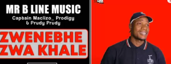mr b line music – zwenebhe zwa khale ft. captain maclizo prodigy prudy prudy