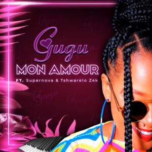 Gugu, Super Nova & Tshwarelo z4K - Mon Amour