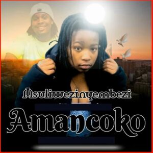 Msuliwezinyembezi - AMANCOKO