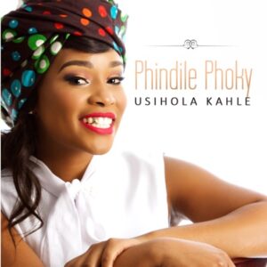 Phindile Phoky - Usihola Kahle (ft Sipho Makhabane) 