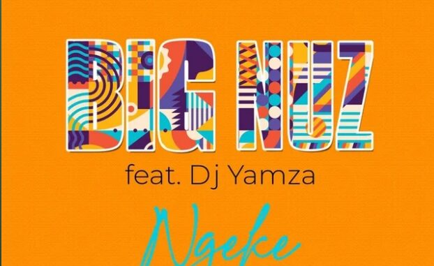 Big Nuz – Ngeke Ft. DJ Yamza VIDEO