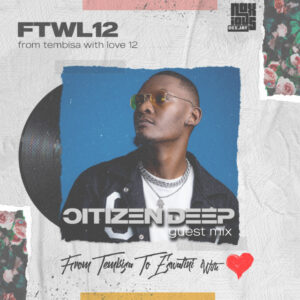 Citizen Deep - From Tembisa 2 Eswatini With Love [Guest Mix]