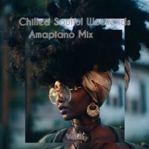 Chilled Soulful weekends Amapiano Mix 2023