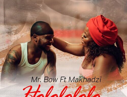 Mr Bow – Hololololo ft. Makhadzi