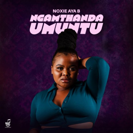 Noxie Aya B - Ngamthanda Umuntu Mp3 Download- Fakaza