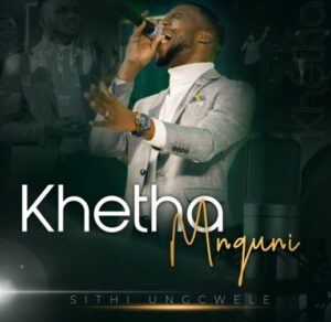 KHETHA MNGUNI - Sithi uNgcwele