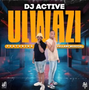 DJ Active - uLwazi ft Fellani Musical