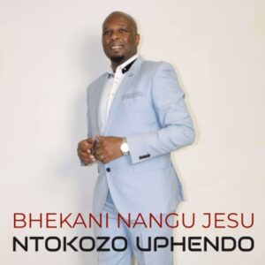 Ntokozo Uphendo - Bhekani Nangu Jesu