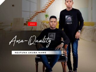 Ama Quality - Ngifuna Ukuba Nawe