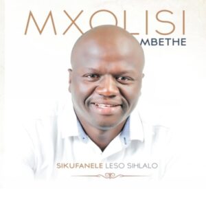 Mxolisi Mbethe - Angisize Ngahlukana 