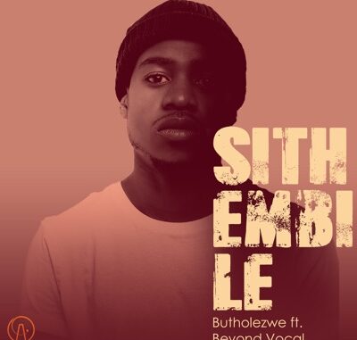 Butholezwe – Sithembile ft. Beyond Vocal