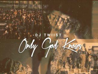 Dj Twiist – Only God Knows