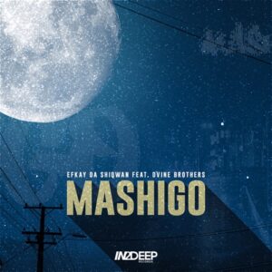 Efkay Da Shiqwan – ‎Mashigo ft. Dvine Brothers
