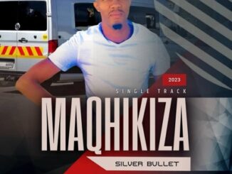 Maqhikiza - Silver Bullet