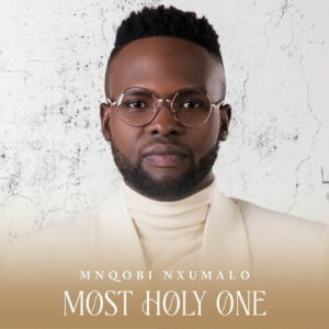 Mnqobi Nxumalo – Most Holy One