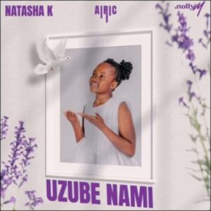 Natasha K, Nolly M & Airic – Uzube Nami
