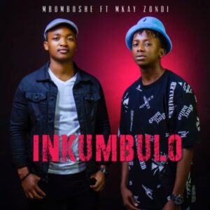 Mbomboshe - Inkumbulo (feat. Mkay Zondy)