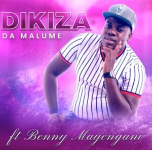 Dikiza - Dikiza Dya Malume (ft. Benny Mayenganie) 
