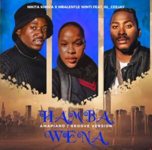 Nikita Khoza & Mbalenhle Winti - Hamba wena (feat. GL_Ceejay)