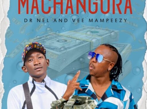 Dr Nel - MACHANGURA (ft. Vee Mampeezy)