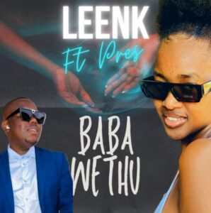 Leenk - Baba Wethu (ft. Pres)