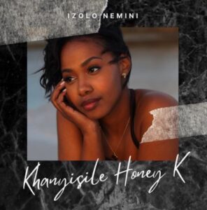Khanyisile Honey K ft Apiwe Bubu - Izolo Nemini