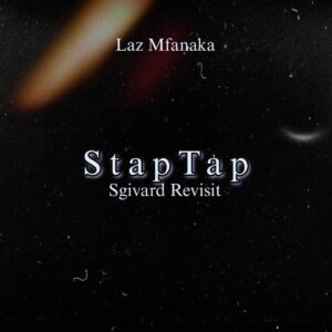 Laz Mfanaka - StapTap (Sgivard Revisit)
