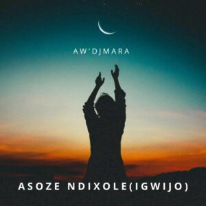 Aw DjMara – Asoze Ndixole Gwijo