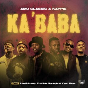 Amu Classic, Kappie - Ka baba (ft. LeeMcKrazy, Vyno Keys, Pushkin & Springle)