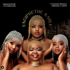 Kabza De Small & DJ Maphorisa – Ungiphethe Kahle ft. Nokwazi, MaWhoo, Mashudu & LeeArtv