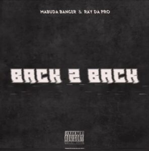 Mabuda Banger – Back 2 Back ft. Ray Da Pro