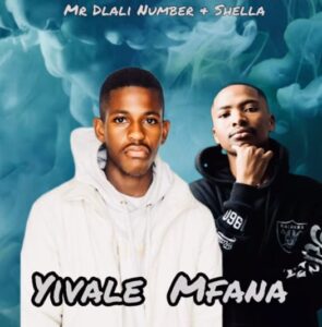 Shella Weh Mngani – Yivale Mfana ft. Mr Dlali Number