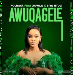 Foliswa – Awuqagele ft. Xowla, Siya Ntuli