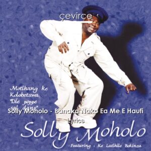Solly Moholo - Banaka Nako Ea Me E Haufi