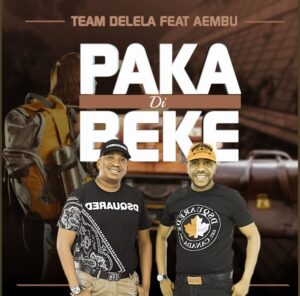 Team Delela – Paka Di Peke ft. Aembu