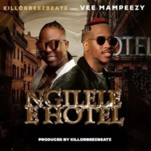 Killorbeezbeatz – Ngilele E Hotel Remix Woza Malavalava