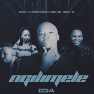 Da Gifto - Ngilimele (ft. Brandon Dhludhlu, Qhama Hani & Bakdraft SA)