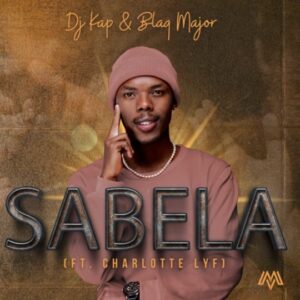 Dj Kap - Sabela ft Charlotte Lyf & Blaq Major