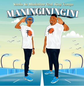 Vanhu Va MtakaRoW - Maninginingini (ft. King Tsonga)