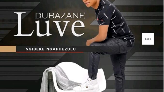 Luve Dubazane – Ngibeke Ngaphezulu ALBUM