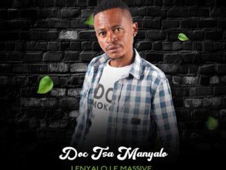 Doc Tsa Manyalo - Lenyalo Le Massive