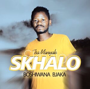 Tsa Manyalo - Boshiwana Bjaka ft Skhalo