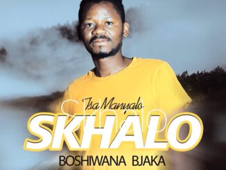 Tsa Manyalo - Boshiwana Bjaka ft Skhalo