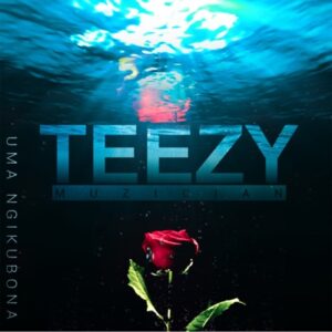 Teezy Muzician - Uma Ngikubona