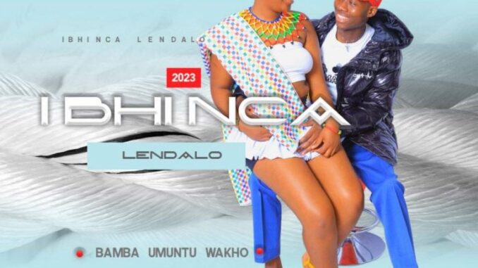 Ibhinca Lendalo – Bamba Umuntu Wakho Ep