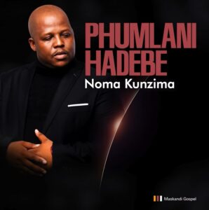 Phumlani Hadebe - Noma Kunzima