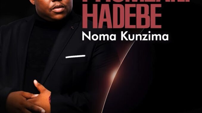 Phumlani Hadebe - Noma Kunzima