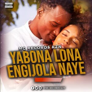 Mc Records KZN - Yabona Lona Engijola Naye Manje 