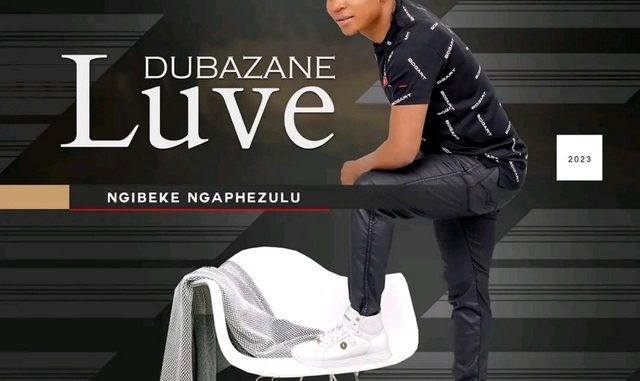 Luve Dubazane Maskandi songs